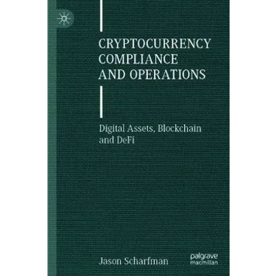 Cryptocurrency Compliance and Operations - Digital Assets, Blockchain and DeFi